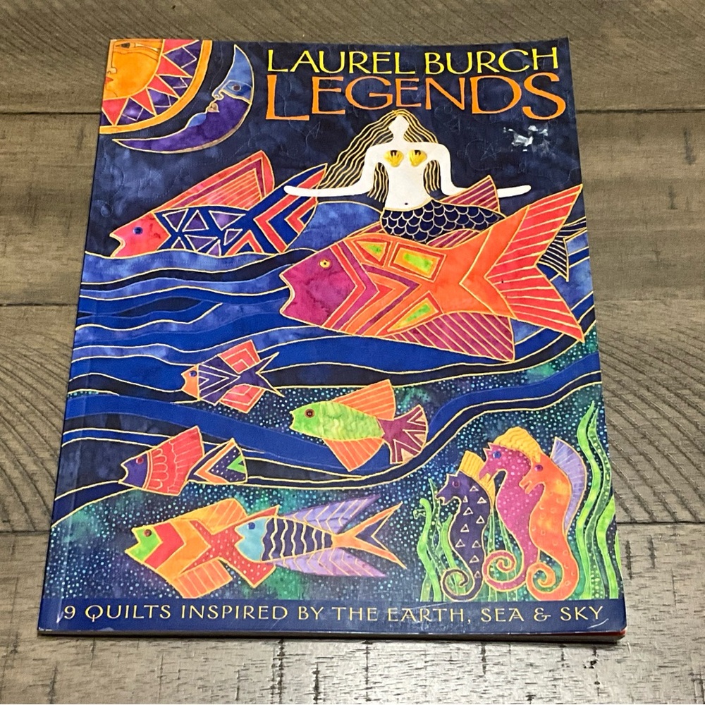 Laurel Burch Legends 9 Quilts Inspired by the Earth, Sea and Sky by Laurel Burch